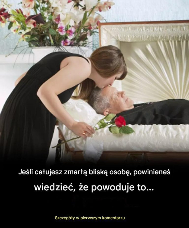 Jeśli całujesz zmarłą bliską osobę, powinieneś wiedzieć, że powoduje to…