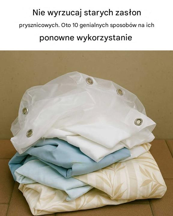 Nie wyrzucaj starych zasłon prysznicowych – 10 genialnych sposobów na ich ponowne wykorzystanie